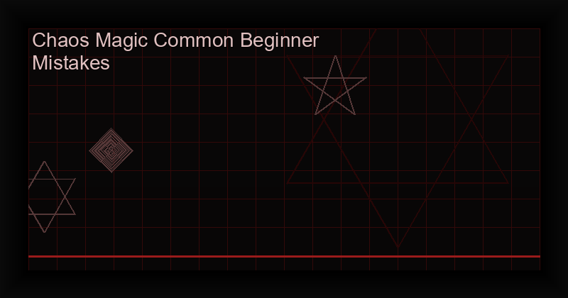 Chaos Magic: the 10 mistakes beginners make, and what to do instead